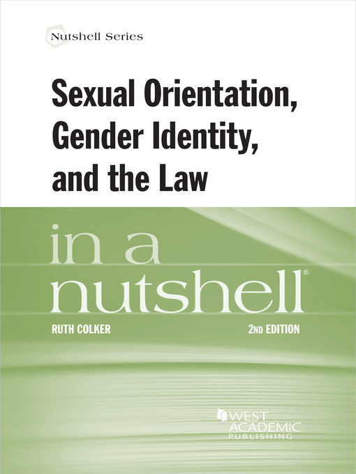 Title details for Sexual Orientation, Gender Identity, and the Law in a Nutshell by Ruth Colker - Available